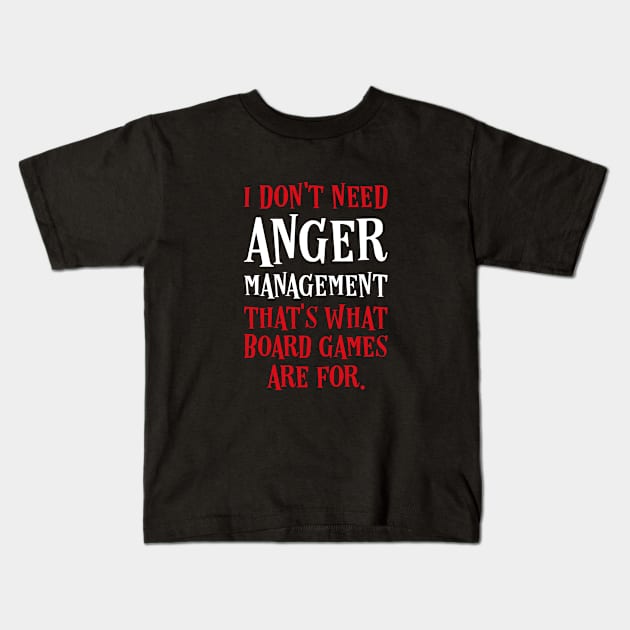 I Dont Need Anger Management Thats What Board Games Are For Kids T-Shirt by pixeptional